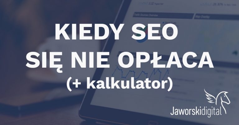 Kiedy SEO się NIE opłaca