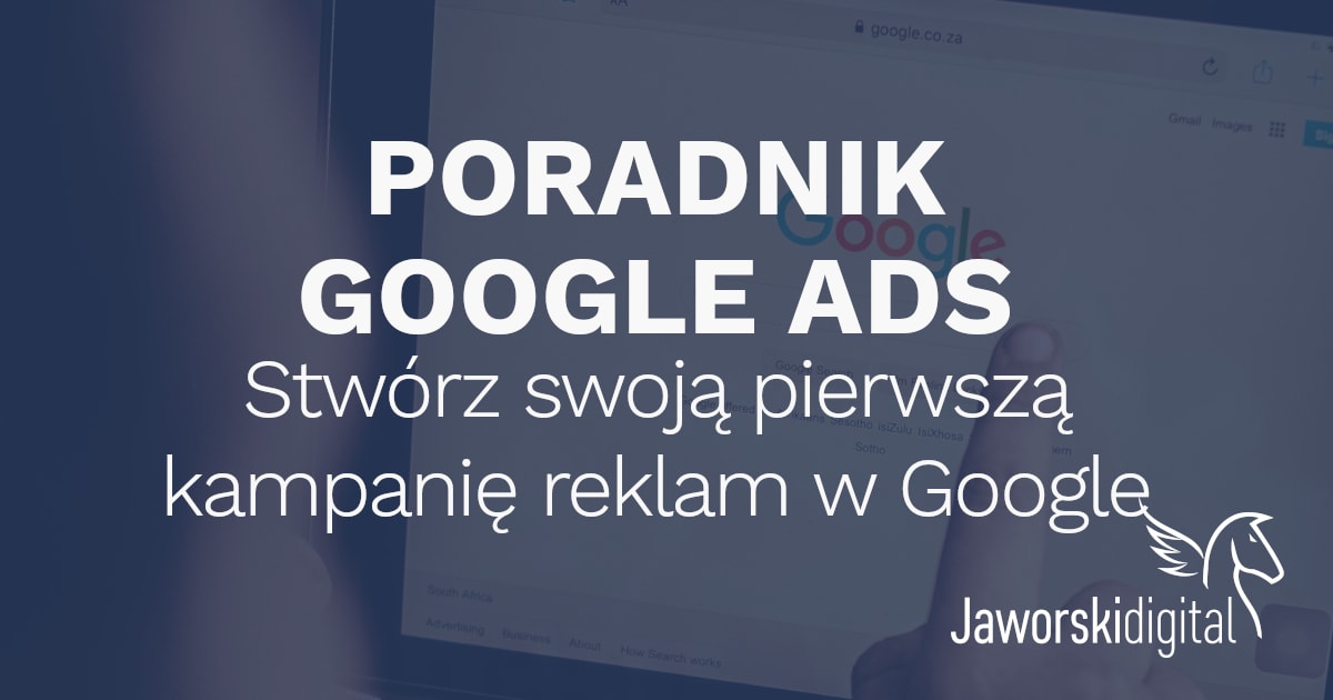 Read more about the article Poradnik Google Ads – jak zacząć? – Twoja pierwsza kampania